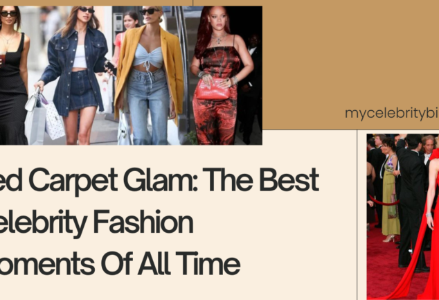 Red Carpet Glam: The Best Celebrity Fashion Moments Of All Time
